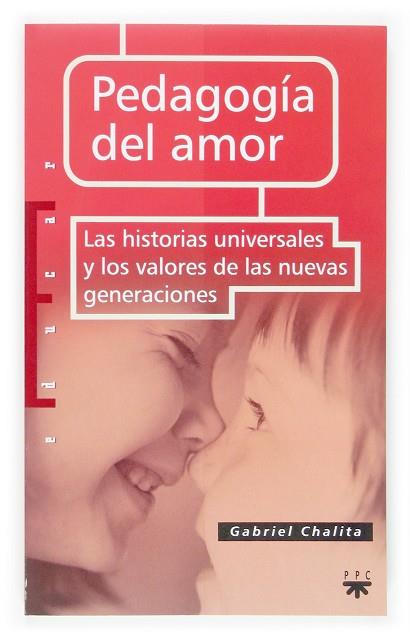 PEDAGOGIA DEL AMOR. LAS HISTORIAS UNIVERSALES Y LOS VALORES DE LAS NUEVAS GENERACIONES | 9788428802611 | CHALITA,GABRIEL