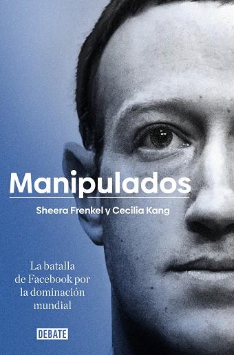 MANIPULADOS LA BATALLA DE FACEBOOK POR LA DOMINACIÓN MUNDIAL | 9788417636777 | FRENKEL, SHEERA/KANG, CECILIA