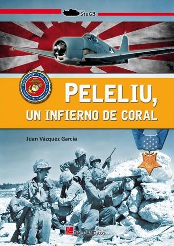 PELELIU. UN INFIERNO DE CORAL | 9788416200818 | VÁZQUEZ GARCÍA, JUAN/GALEANO MARTÍNEZ, LUIS