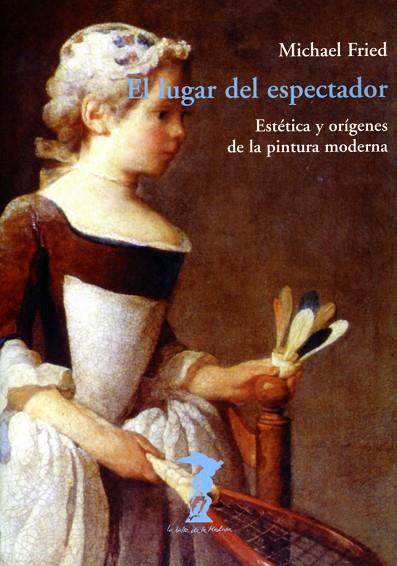 LUGAR DEL ESPECTADOR ESTETICA Y ORIGENES DE LA PINTURA MODERNA | 9788477746096 | FRIED,MICHAEL