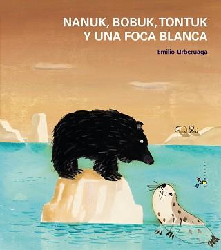 NANUK, BOBUK, TONTUK Y UNA FOCA BLANCA | 9788421699935 | URBERUAGA,EMILIO