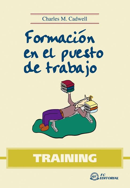 TRAINING. FORMACION EN EL PUESTO DE TRABAJO | 9788496743212 | CADWELL,CHARLES M.