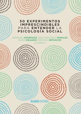 50 EXPERIMENTOS IMPRESCINDIBLES PARA ENTENDER LA PSICOLOGIA SOCIAL | 9788491044338 | MORALES,JOSE FRANCISCO RODRIGUEZ,ARMANDO DELGADO,NAIRA BETANCOR,VERONICA