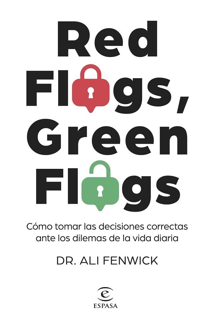 RED FLAGS, GREEN FLAGS. CÓMO TOMAR LAS DECISIONES CORRECTAS ANTE LOS DILEMAS DE LA VIDA DIARIA | 9788467072839 | DR. ALI FENWICK