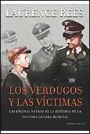 VERDUGOS Y LAS VICTIMAS. LAS PAGINAS NEGRAS DE LA SEGUNDA GUERRA MUNDIAL | 9788484329718 | REES,LAURENCE