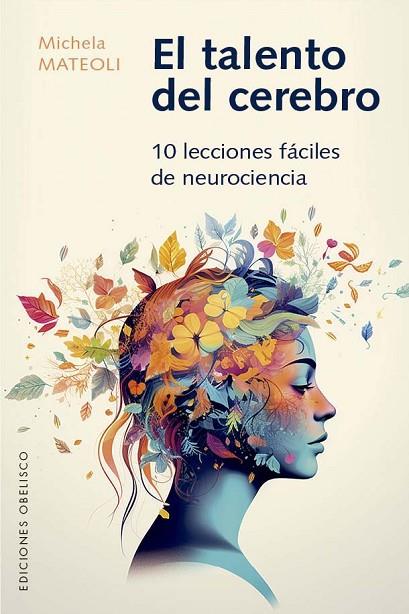 EL TALENTO DEL CEREBRO. 10 LECCIONES FÁCILES DE NEUROCIENCIA | 9788411721943 | MATTEOLI, MICHELA