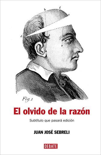 OLVIDO DE LA RAZON,UN RECORRIDO CRITICO POR LA FILOSOFIA CONTEMPORANEA | 9788483067277 | SEBRELI,JUAN JOSE