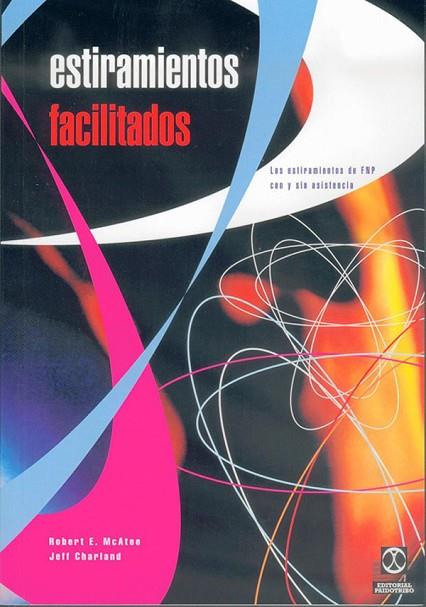 ESTIRAMIENTOS FACILITADOS.LOS ESTIRAMIENTOS DE FNP CON Y SIN ASISTENCIA | 9788480195027 | MCATEE,ROBERT E. CHARLAND,JEFF