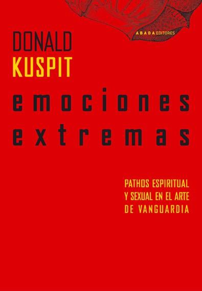 EMOCIONES EXTREMAS PATHOS ESPIRITUAL Y SEXUAL EN EL ARTE DE VANGUARDIA | 9788496258839 | KUSPIT,DONALD