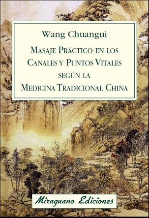 MASAJE PRÁCTICO EN LOS CANALES Y PUNTOS VITALES SEGÚN LA MEDICINA TRADICIONAL CH | 97884781340796 | WANG CHUANGUI