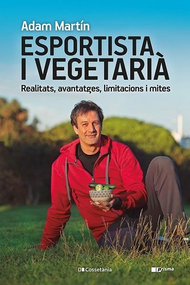 ESPORTISTA I VEGETARIÀ. REALITATS, AVANTATGES, LIMITACIONS I MITES | 9788413561608 | MARTÍN SKILTON, ADAM