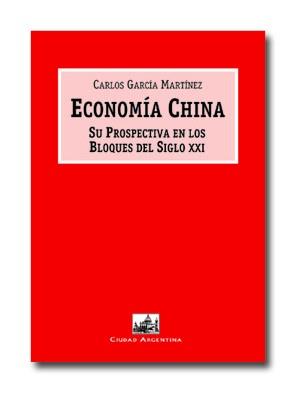 ECONOMIA CHINA SU PROSPECTIVA EN LOS BLOQUES DEL SIGLO XXI | 9788495823717 | GARCIA MARTINEZ,CARLOS