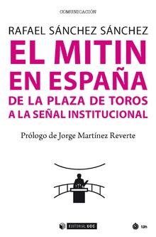 EL MITIN EN ESPAÑA. DE LA PLAZA DE TOROS A LA SEÑAL INSTITUCIONAL | 9788491804642 | SÁNCHEZ SÁNCHEZ, RAFAEL