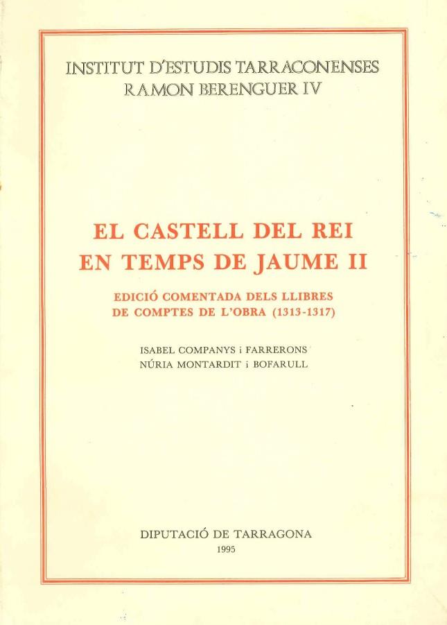 CASTELL DEL REI EN TEMPS DE JAUME II. EDICIO COMENTADA DELS LLIBRES DE COMPTES DE L'OBRA (1313-1317) | 9788487123764 | COMPANYS I FARRERONS,ISABEL /  MONTARDIT I BOFARULL,NÚRIA