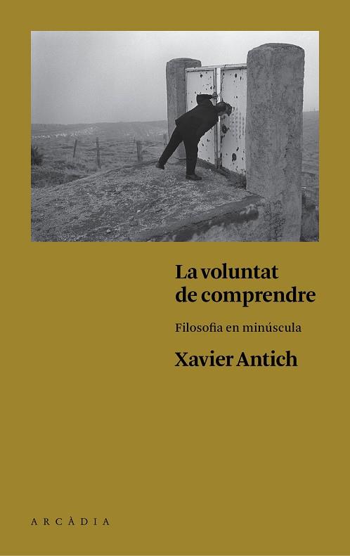 VOLUNTAT DE COMPRENDRE. FILOSOFIA EN MINUSCULA | 9788494468056 | ANTICH,XAVIER