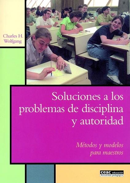 SOLUCIONES A LOS PROBLEMAS DE DISCIPLINA Y AUTORIDAD. METODOS Y MODELOS PARA MAESTROS | 9788432917271 | WOLFGANG,CHARLES H.