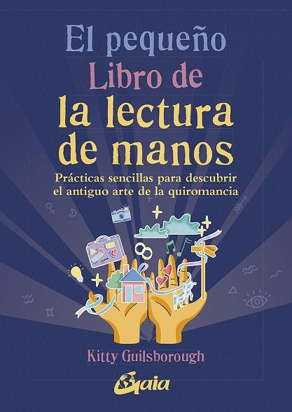 EL PEQUEÑO LIBRO DE LA LECTURA DE MANOS. PRACTICAS SENCILLAS PARA DESCUBRIR EL NTIGUO ARTE DE LA QUIROMANCIA | 9788411080071 | GUILSBOROUGH, KITTY