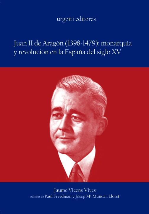 JUAN II DE ARAGON (1398-1479) MONARQUIA Y REVOLUCION EN LA ESPAÑA DEL SIGLO XV | 9788493247980 | VICENS VIVES,JAUME