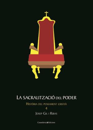 SACRALITZACIO DEL PODER. HISTORIA DEL PENSAMENT CRISTIA 4 | 9788497917704 | GIL I RIBAS,JOSEP