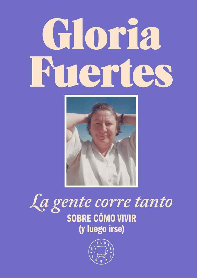 LA GENTE CORRE TANTO SOBRE CÓMO VIVIR (Y LUEGO IRSE) | 9788410025912 | FUERTES, GLORIA