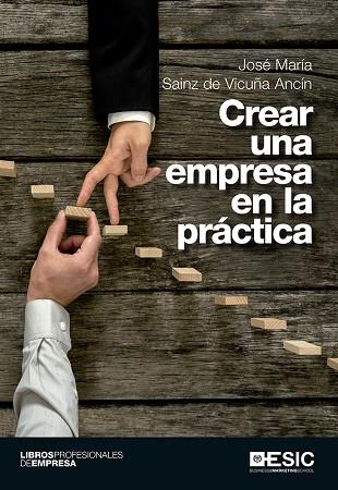 CREAR UNA EMPRESA EN LA PRACTICA | 9788416701070 | SAINZ DE VICUÑA,JOSE Mª