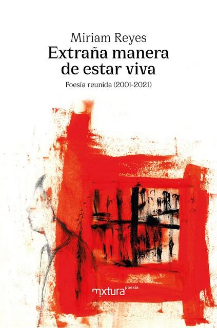 EXTRAÑA MANERA DE ESTAR VIVA ( POESÍA REUNIDA (2001-2021) | 9788412551310 | REYES, MIRIAM