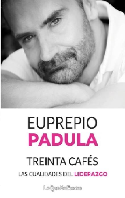 TREINTA CAFÉS. LAS CUALIDADES DEL LIDERAZGO | 9788494930171 | PADULA, EUPREPIO