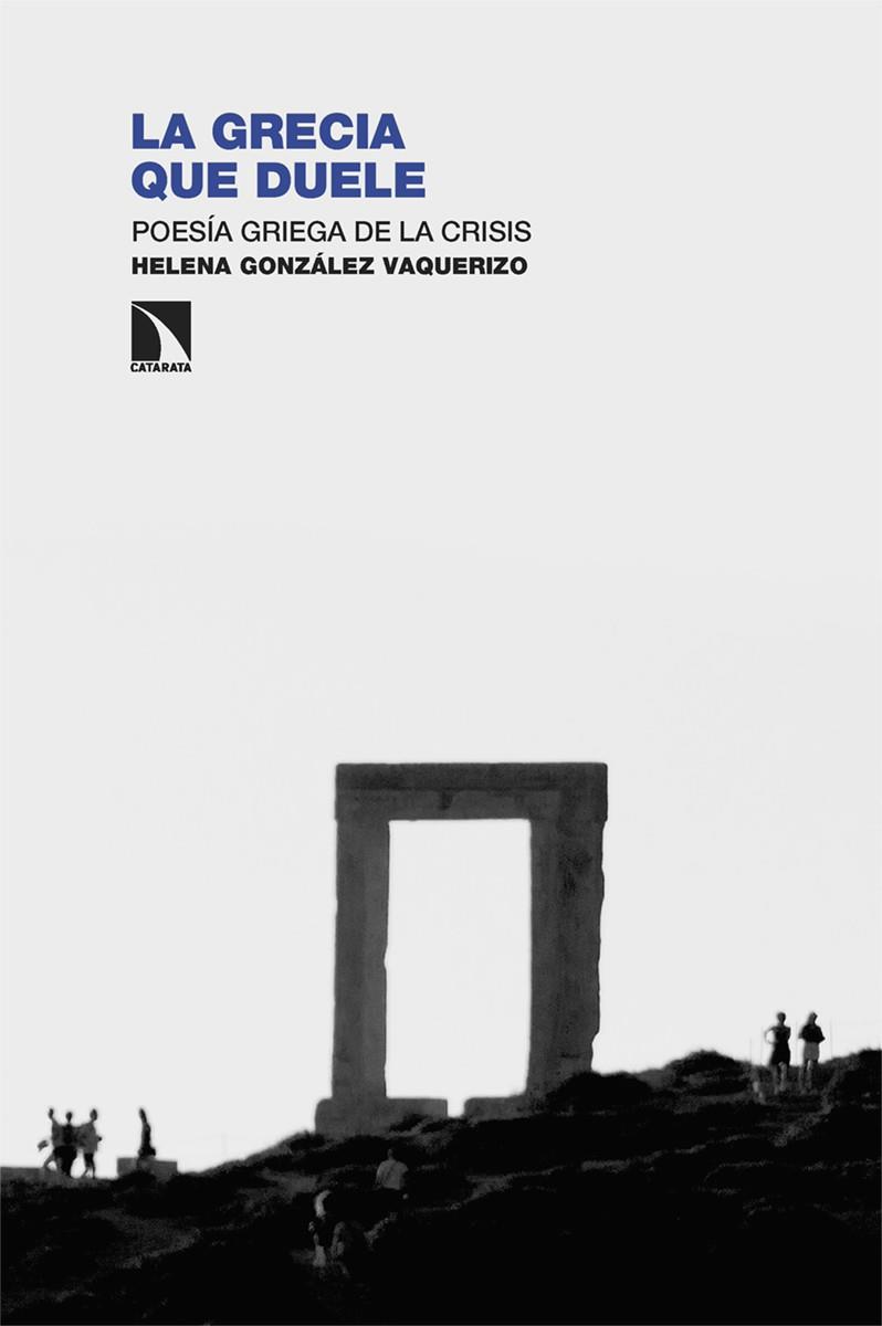 LA GRECIA QUE DUELE. POESÍA GRIEGA DE LA CRISIS | 9788410670006 | GONZÁLEZ VAQUERIZO, HELENA