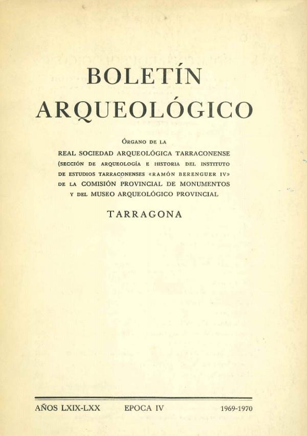 BOLETIN ARQUEOLOGICO. REAL SOCIEDAD ARQUEOLOGICA TARRACONENSE. AÑOS LXIX-LXX, EPOCA IV 1969-1970 | DL151958