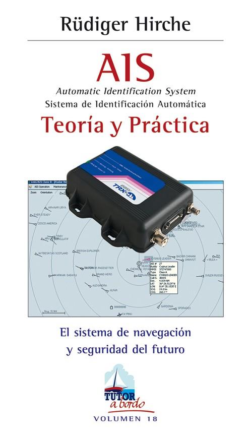 AIS. AUTOMATIC IDENTIFICATION SYSTEM. SISTEMA DE IDENTIFICACION AUTOMATICA. TEORIA Y PRACTICA. EL SISTEMA DE NAVEGACION Y SEGURIDAD DEL FUTURO | 9788479028145 | HIRCHE,RUDIGER