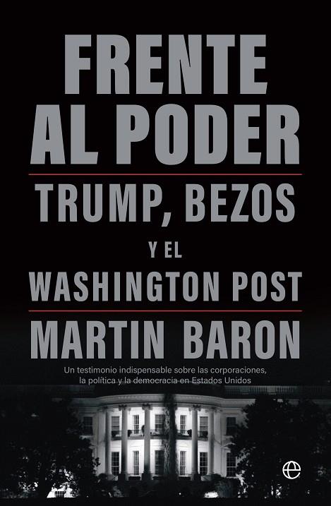 FRENTE AL PODER. TRUMP, BEZOS Y EL WASHINGTON POST | 9788413848082 | BARON, MARTIN