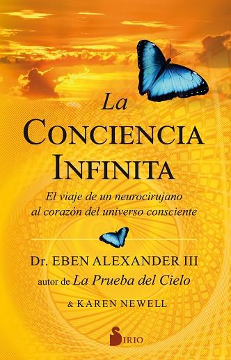 LA CONCIENCIA INFINITA. EL VIAJE DE UN NEUROCIRUJANO AL CORAZON DEL UNIVERSO CONSCIENTE | 9788418000010 | ALEXANDER III, EBEN / NEWELL, KAREN