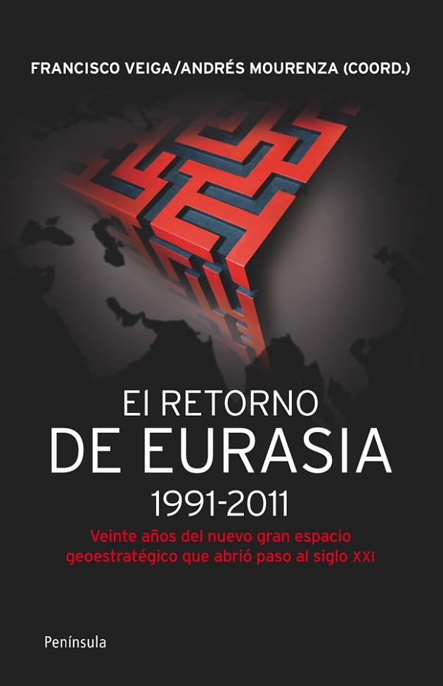 RETORNO DE EURASIA 1991-2011. VEINTE AÑOS DEL NUEVO GRAN ESPACIO GEOESTRATEGICO QUE ABRIO PASO AL SIGLO XXI | 9788499421292 | VEIGA,FRANCISCO MOURENZA,ANDRES