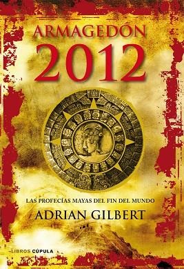 ARMAGEDON 2012. LAS PROFECIAS MAYAS DEL FIN DEL MUNDO | 9788448068912 | GILBERT,ADRIAN