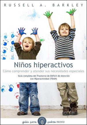 NIÑOS HIPERACTIVOS. COMO COMPRENDER Y ATENDER SUS NECESIDADES ESPECIALES. GUIA COMPLETA DEL TRASTORNO DE DEFICIT DE ATENCION CON HIPERACTIVIDAD (TDAH) | 9788449325359 | BARKLEY,RUSSELL A,