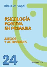 PSICOLOGIA POSITIVA EN PRIMARIA. JUEGOS Y ACTIVIDADES | 9788498420302 | VOPEL,KLAUS W.