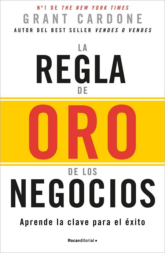 LA REGLA DE ORO DE LOS NEGOCIOS. APRENDE LA CLAVE PARA EL ÉXITO | 9788410096165 | CARDONE, GRANT