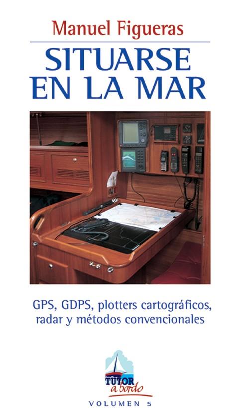 SITUARSE EN LA MAR. GPS, DGPS, PLOTTERS CARTOGRAFICOS, RADAR Y METODOS CONVENCIONALES | 9788479023355 | FIGUERAS,MANUEL