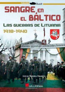 SANGRE EN EL BALTICO. LAS GUERRAS DE LITUANIA 1918-1940 | 9788417816681 | MOLINA FRANCO LUCAS