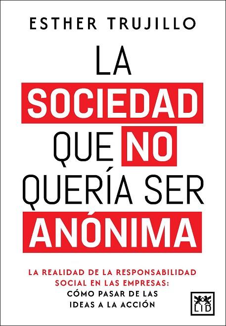 LA SOCIEDAD QUE NO QUERÍA SER ANÓNIMA. LA REALIDAD DE LA RESPONSABILIDAD SOCIAL EN LAS EMPRESAS: CÓMO PASAR DE LAS IDEA | 9788410221109 | ESTHER TRUJILLO