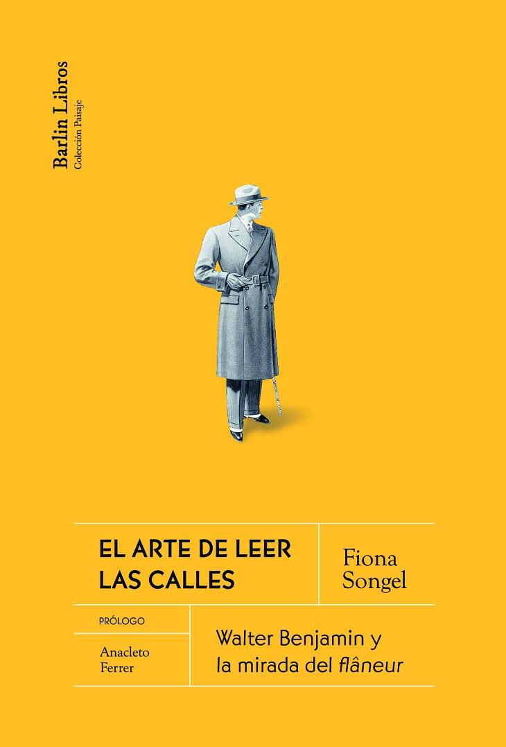 EL ARTE DE LEER LAS CALLES  WALTER BENJAMIN Y LA MIRADA DEL FLÂNEUR | 9788412331929 | SONGEL CLARK, FIONA