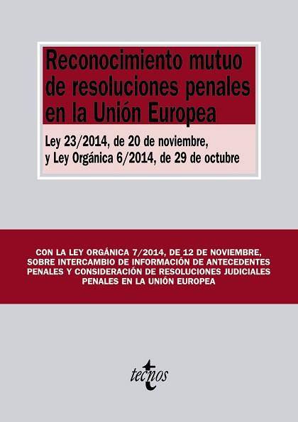 RECONOCIMIENTO MUTUO DE RESOLUCIONES PENALES EN LA UNION EUROPEA. LEY 23/2014 DE 20 DE NOVIEMBRE Y LEY ORGANICA 6/2014 DE 29 DE OCTUBRE | 9788430965014