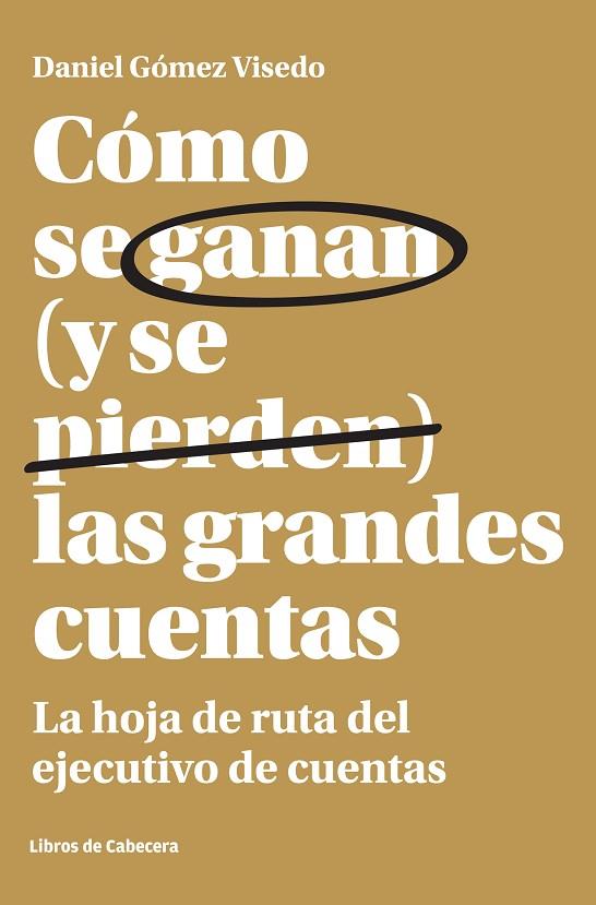 COMO SE GANAN Y SE PIERDEN LAS GRANDES CUENTAS. LA HOJA DE RUTA DEL EJECUTIVO DE CUENTAS | 9788494606229 | GOMEZ VISEDO,DANIEL