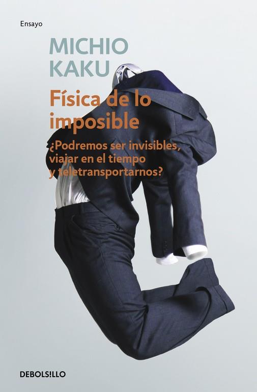 FISICA DE LO IMPOSIBLE. PODREMOS SER INVISIBLES, VIAJAR EN EL TIEMPO Y TELETRANSPORTARNOS? | 9788499085067 | KAKU,MICHIO