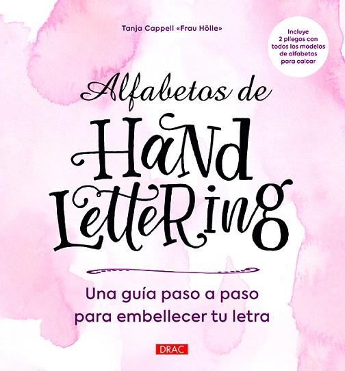 ALFABETOS DE HANDLETTERING. UNA GUIA PASO A PASO PARA EMBELLECER TU LETRA | 9788498746105 | CAPPELL,TANJA