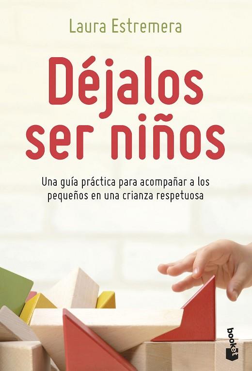 DÉJALOS SER NIÑOS. UNA GUÍA PRÁCTICA PARA ACOMPAÑAR A LOS PEQUEÑOS EN UNA CRIANZA RESPETUOSA | 9788408262770 | ESTREMERA BAYOD, LAURA