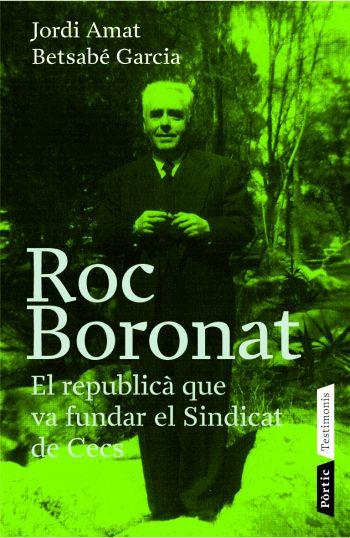 ROC BORONAT. EL REPUBLICA QUE VA FUNDAR EL SINDICAT DE CECS DE CATALUNYA | 9788498090383 | AMAT,JORDI