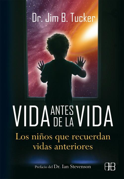 VIDA ANTES DE LA VIDA. LOS NIÑOS QUE RECUERDAN VIDAS ANTERIORES | 9788415292074 | TUCKER,JIM B.