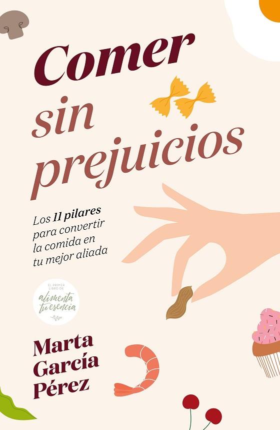 COMER SIN PREJUICIOS. LOS 11 PILARES PARA CONVERTIR LA COMIDA EN TU MEJOR ALIADA | 9788418820236 | GARCÍA PÉREZ, MARTA