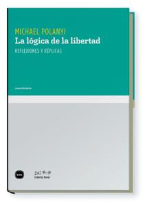 LOGICA DE LA LIBERTAD. REFLEXIONES Y REPLICAS | 9788496859630 | POLANYI,MICHAEL